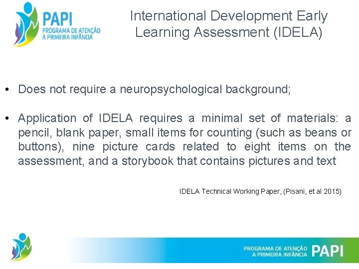 International Development Early Learning Assessment (IDELA) • Does not require a neuropsychological background; •