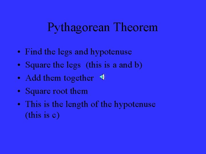 Pythagorean Theorem • • • Find the legs and hypotenuse Square the legs (this