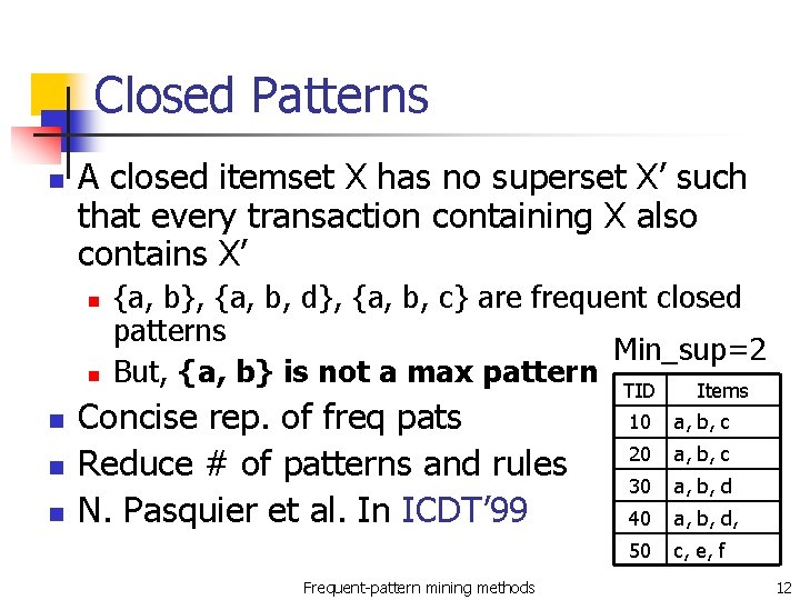 Closed Patterns n A closed itemset X has no superset X’ such that every