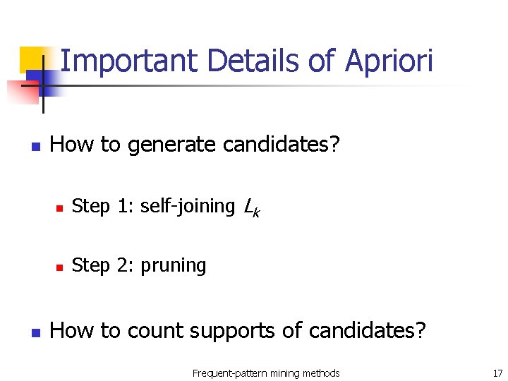 Important Details of Apriori n n How to generate candidates? n Step 1: self-joining