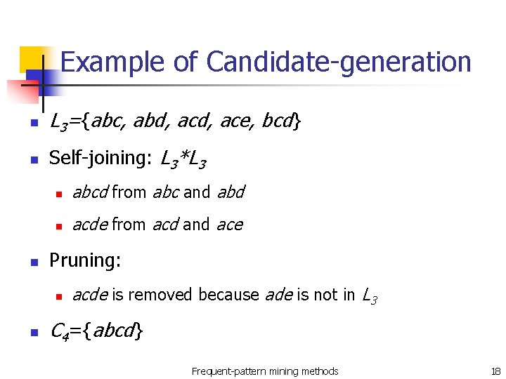 Example of Candidate-generation n L 3={abc, abd, ace, bcd} n Self-joining: L 3*L 3