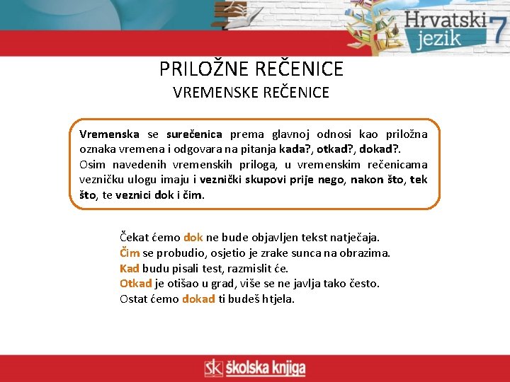 PRILOŽNE REČENICE VREMENSKE REČENICE Vremenska se surečenica prema glavnoj odnosi kao priložna oznaka vremena