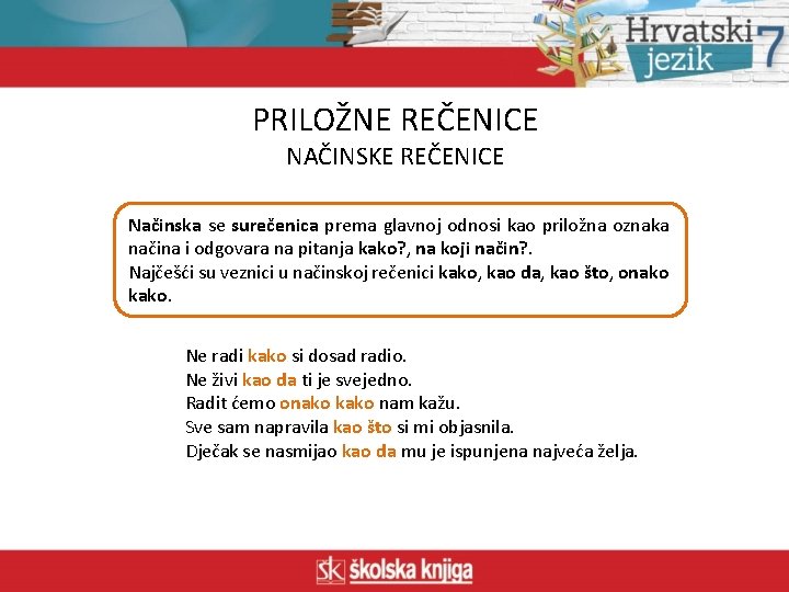 PRILOŽNE REČENICE NAČINSKE REČENICE Načinska se surečenica prema glavnoj odnosi kao priložna oznaka načina