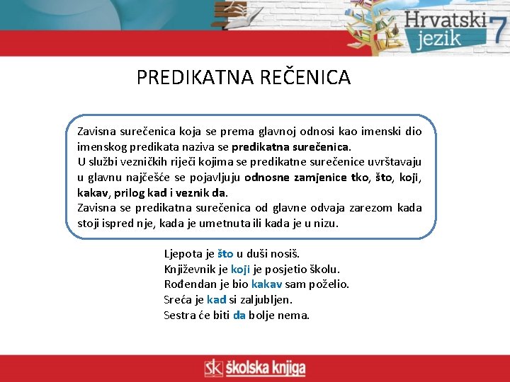 PREDIKATNA REČENICA Zavisna surečenica koja se prema glavnoj odnosi kao imenski dio imenskog predikata