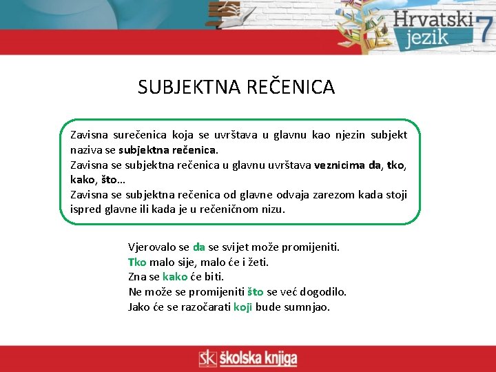 SUBJEKTNA REČENICA Zavisna surečenica koja se uvrštava u glavnu kao njezin subjekt naziva se