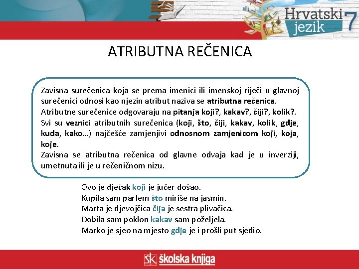 ATRIBUTNA REČENICA Zavisna surečenica koja se prema imenici ili imenskoj riječi u glavnoj surečenici