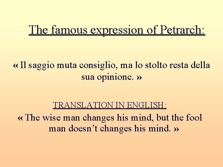 The famous expression of Petrarch: « Il saggio muta consiglio, ma lo stolto resta