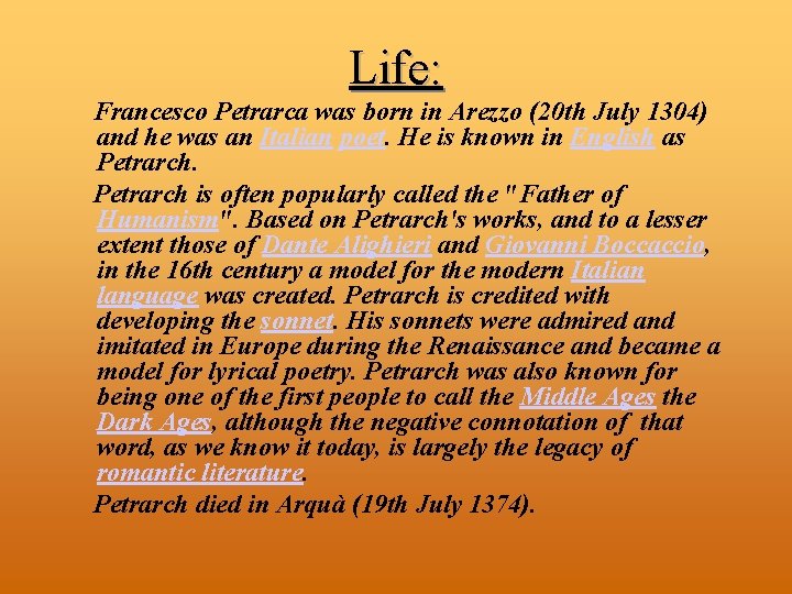 Life: Francesco Petrarca was born in Arezzo (20 th July 1304) and he was