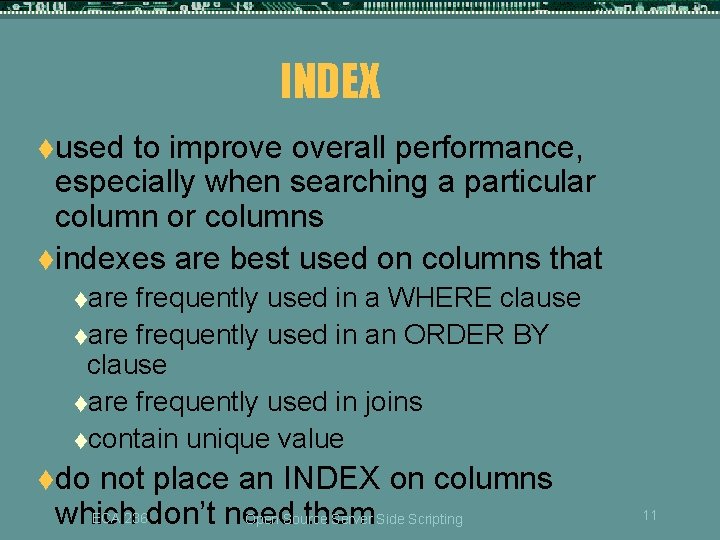 INDEX tused to improve overall performance, especially when searching a particular column or columns INDEX tused to improve overall performance, especially when searching a particular column or columns