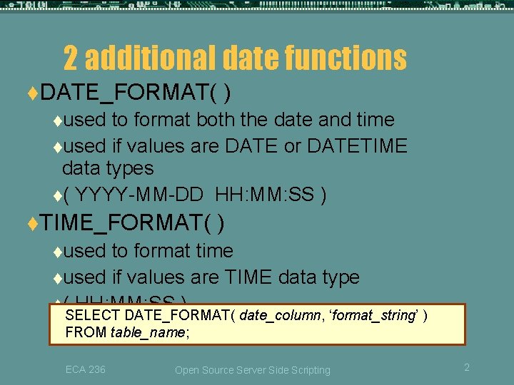 2 additional date functions t. DATE_FORMAT( ) tused to format both the date and 2 additional date functions t. DATE_FORMAT( ) tused to format both the date and