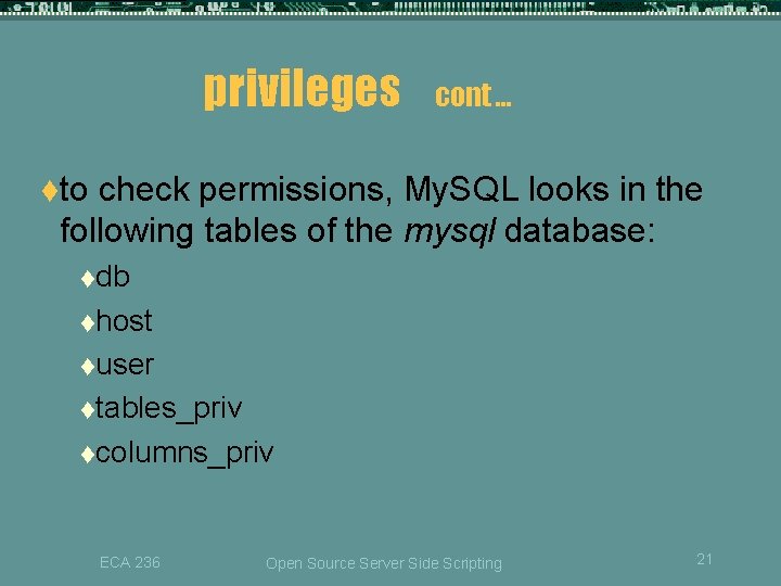 privileges cont … tto check permissions, My. SQL looks in the following tables of privileges cont … tto check permissions, My. SQL looks in the following tables of