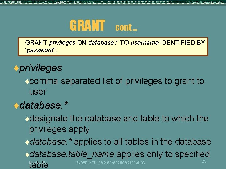 GRANT cont … GRANT privileges ON database. * TO username IDENTIFIED BY ‘password’; tprivileges GRANT cont … GRANT privileges ON database. * TO username IDENTIFIED BY ‘password’; tprivileges