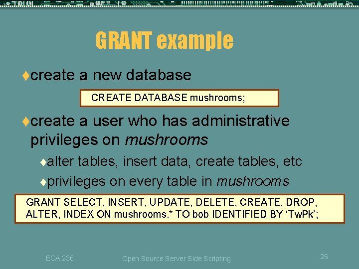 GRANT example tcreate a new database CREATE DATABASE mushrooms; tcreate a user who has GRANT example tcreate a new database CREATE DATABASE mushrooms; tcreate a user who has