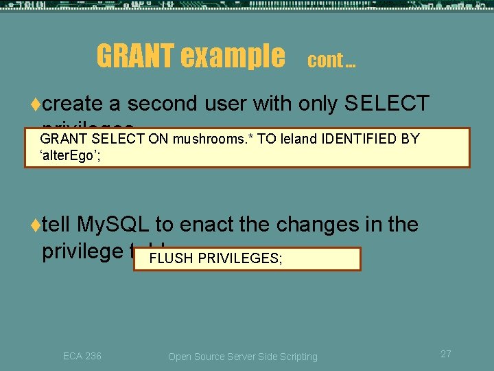 GRANT example cont … tcreate a second user with only SELECT privileges GRANT SELECT GRANT example cont … tcreate a second user with only SELECT privileges GRANT SELECT