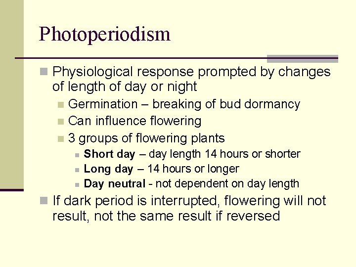 Photoperiodism n Physiological response prompted by changes of length of day or night Germination