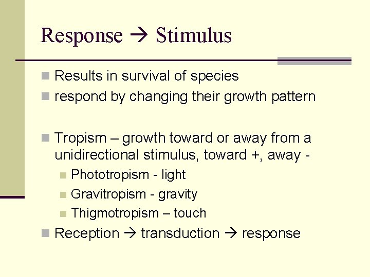 Response Stimulus n Results in survival of species n respond by changing their growth
