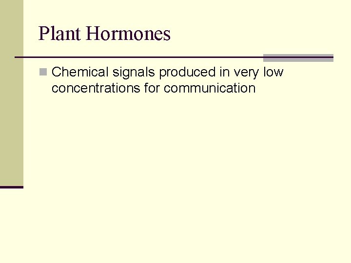 Plant Hormones n Chemical signals produced in very low concentrations for communication 