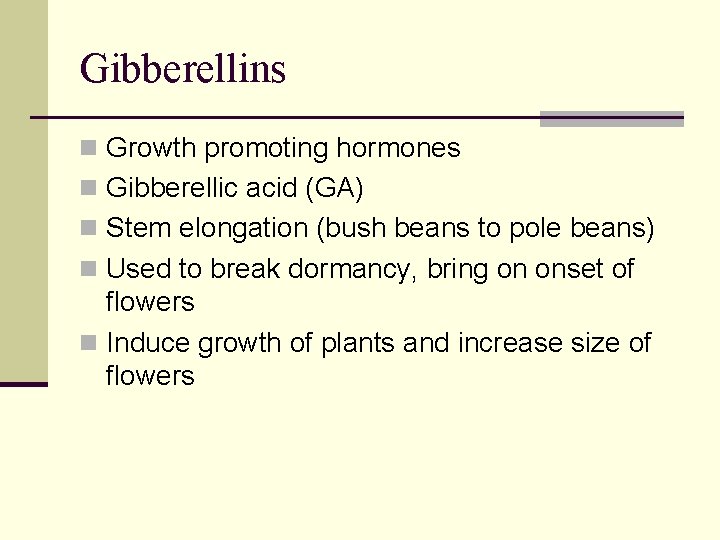 Gibberellins n Growth promoting hormones n Gibberellic acid (GA) n Stem elongation (bush beans