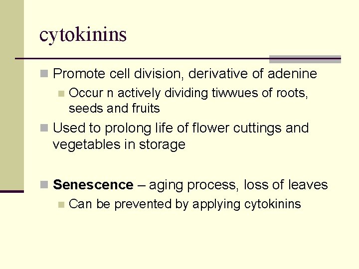 cytokinins n Promote cell division, derivative of adenine n Occur n actively dividing tiwwues