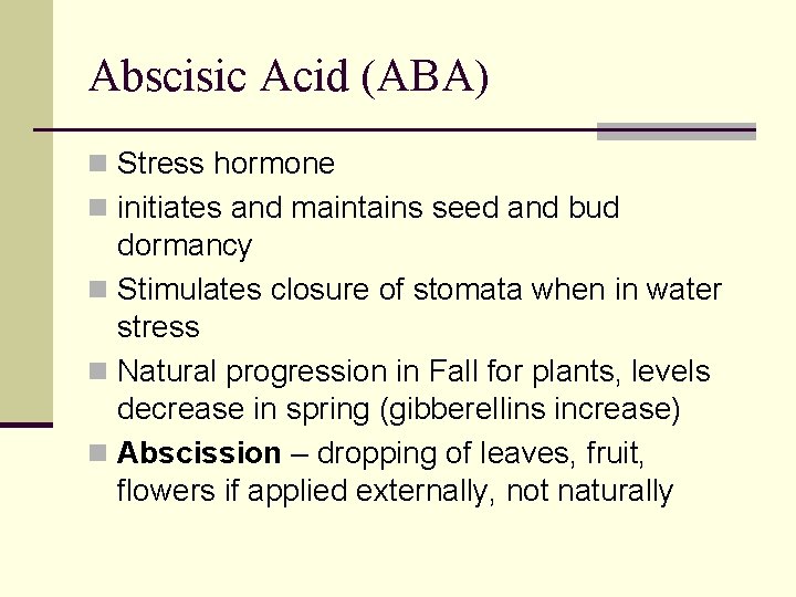 Abscisic Acid (ABA) n Stress hormone n initiates and maintains seed and bud dormancy