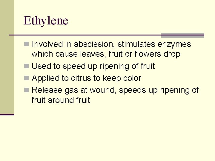 Ethylene n Involved in abscission, stimulates enzymes which cause leaves, fruit or flowers drop