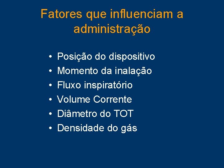 Fatores que influenciam a administração • • • Posição do dispositivo Momento da inalação