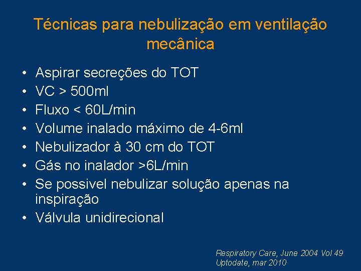 Técnicas para nebulização em ventilação mecânica • • Aspirar secreções do TOT VC >