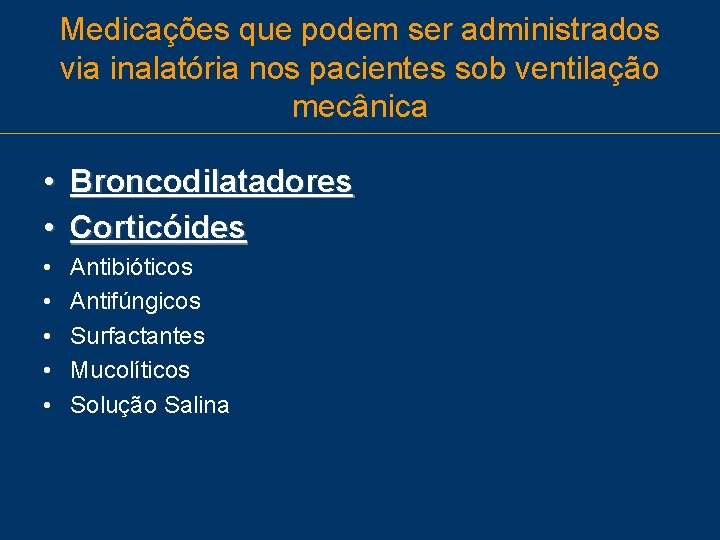 Medicações que podem ser administrados via inalatória nos pacientes sob ventilação mecânica • Broncodilatadores