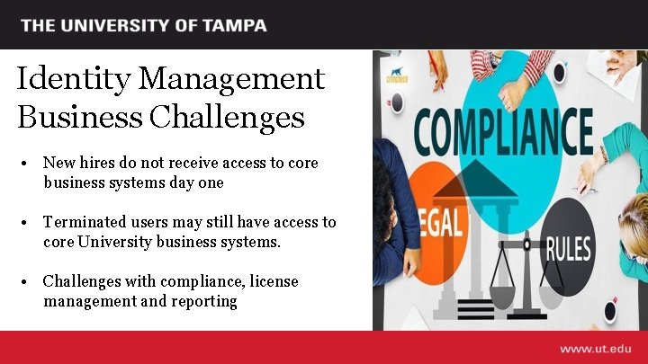 Identity Management Business Challenges • New hires do not receive access to core business