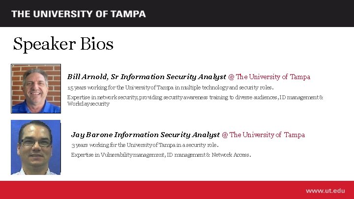 Speaker Bios Bill Arnold, Sr Information Security Analyst @ The University of Tampa 15