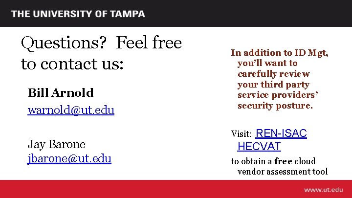 Questions? Feel free to contact us: Bill Arnold warnold@ut. edu Jay Barone jbarone@ut. edu