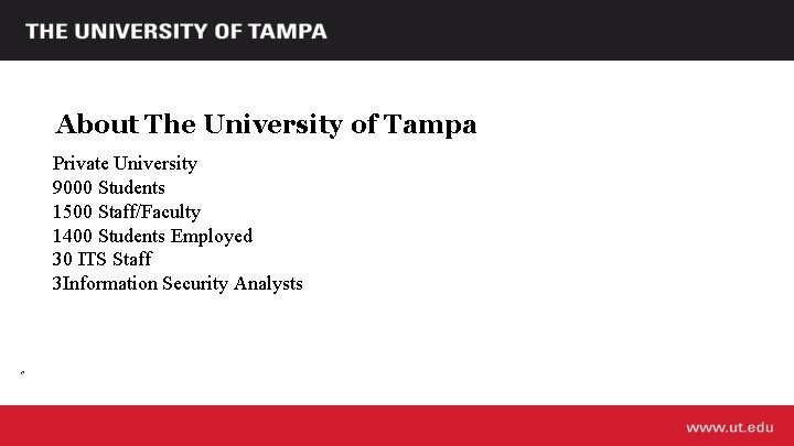 About The University of Tampa Private University 9000 Students 1500 Staff/Faculty 1400 Students Employed
