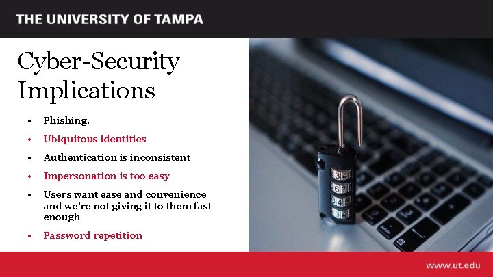 Cyber-Security Implications • Phishing. • Ubiquitous identities • Authentication is inconsistent • Impersonation is