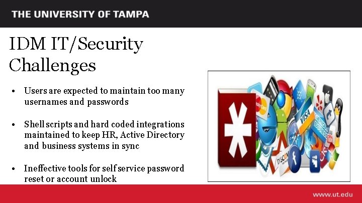 IDM IT/Security Challenges • Users are expected to maintain too many usernames and passwords