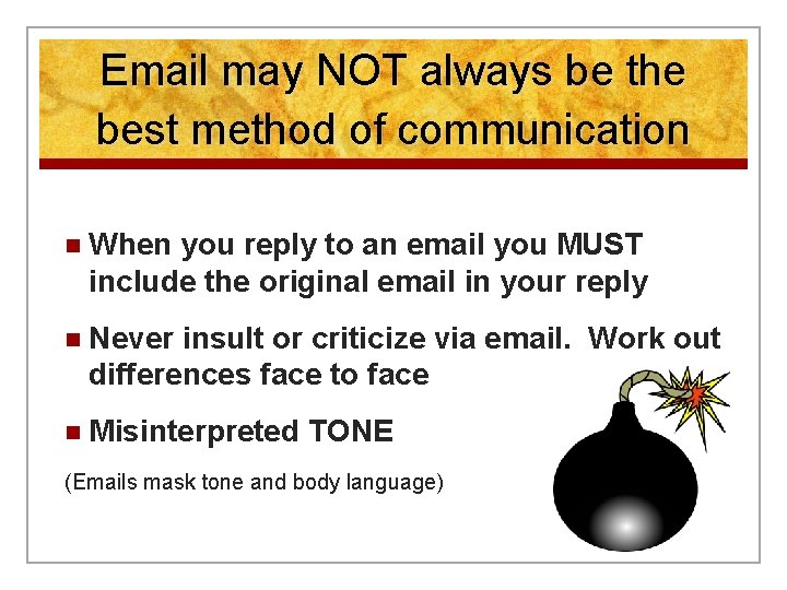 Email may NOT always be the best method of communication n When you reply