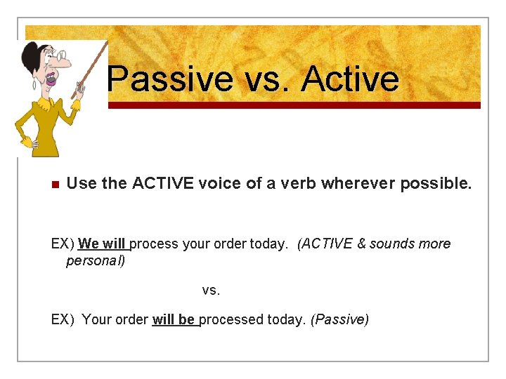 Passive vs. Active n Use the ACTIVE voice of a verb wherever possible. EX)