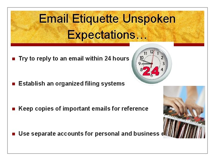 Email Etiquette Unspoken Expectations… n Try to reply to an email within 24 hours