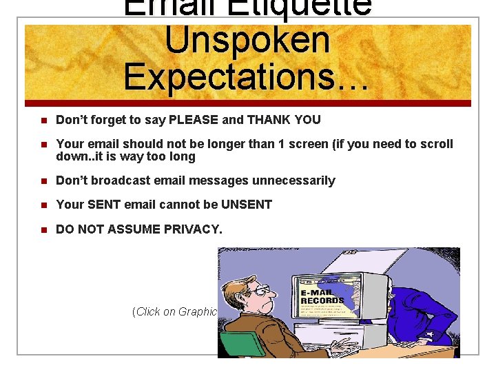 Email Etiquette Unspoken Expectations… n Don’t forget to say PLEASE and THANK YOU n