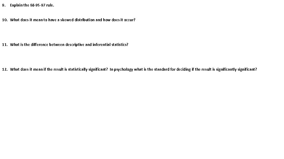 9. Explain the 68 -95 -97 rule. 10. What does it mean to have