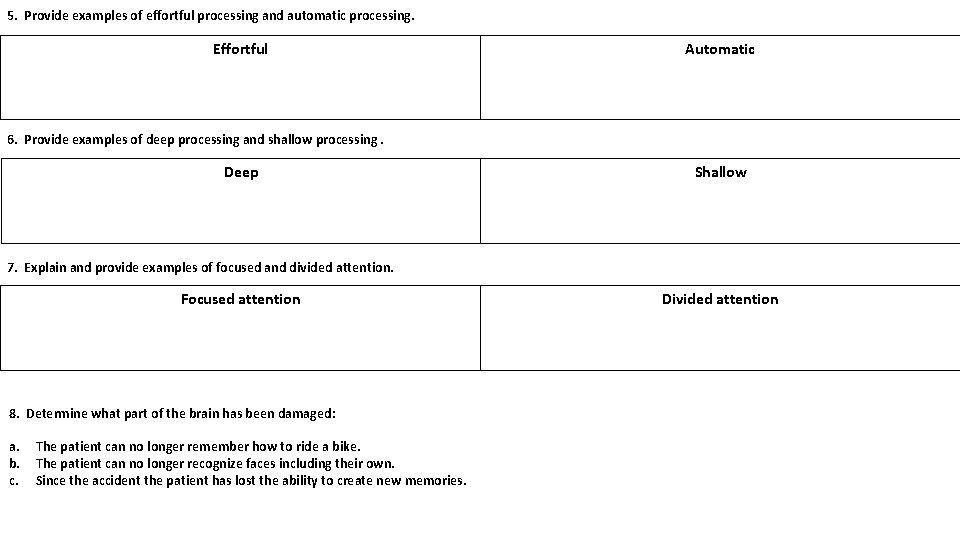 5. Provide examples of effortful processing and automatic processing. Automatic Effortful 6. Provide examples