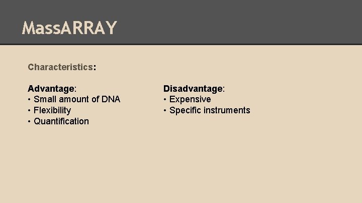 Mass. ARRAY Characteristics: Advantage: • Small amount of DNA • Flexibility • Quantification Disadvantage: