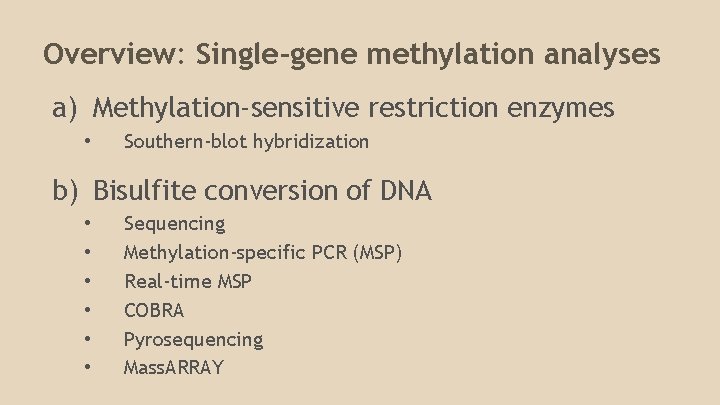 Overview: Single-gene methylation analyses a) Methylation-sensitive restriction enzymes • Southern-blot hybridization b) Bisulfite conversion