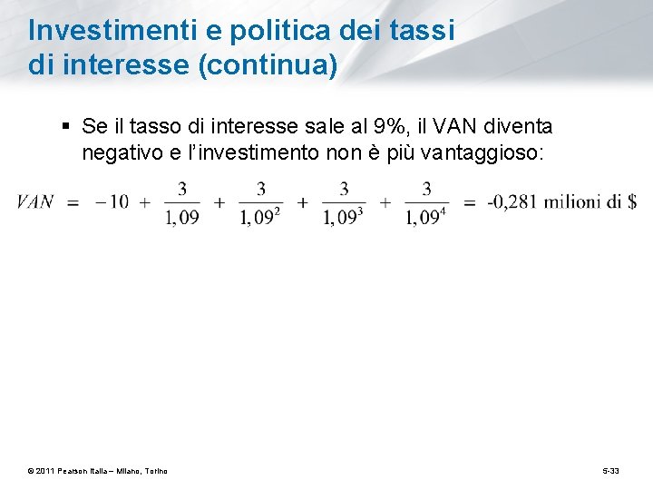 Investimenti e politica dei tassi di interesse (continua) § Se il tasso di interesse