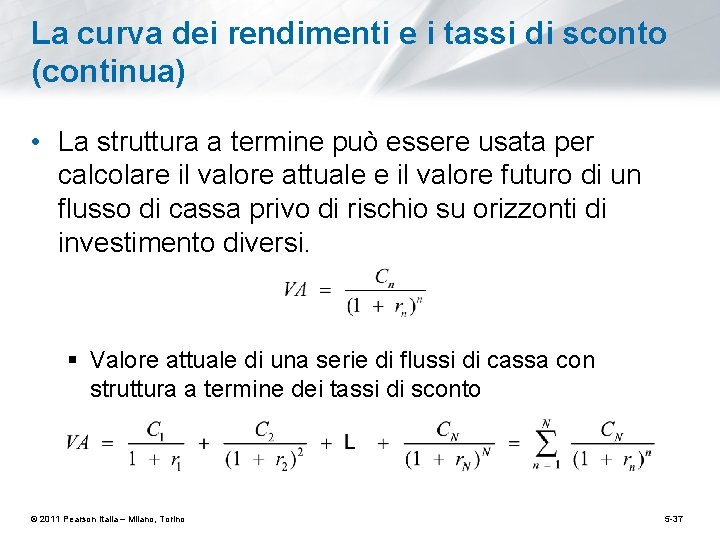 La curva dei rendimenti e i tassi di sconto (continua) • La struttura a