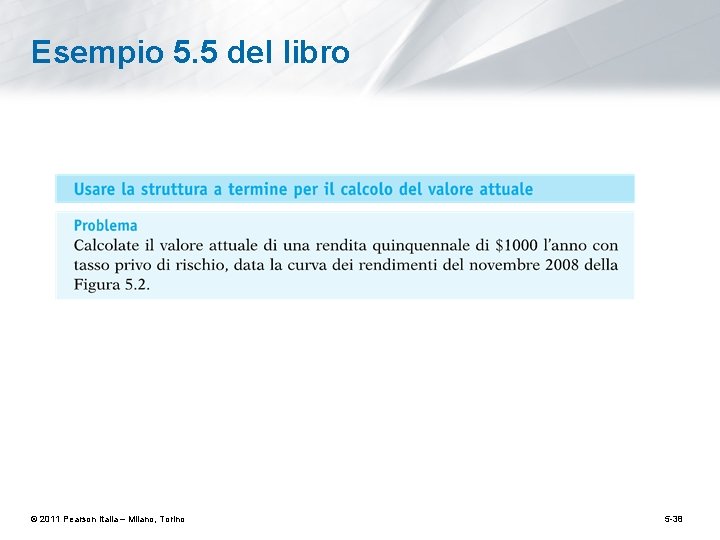 Esempio 5. 5 del libro © 2011 Pearson Italia – Milano, Torino 5 -38