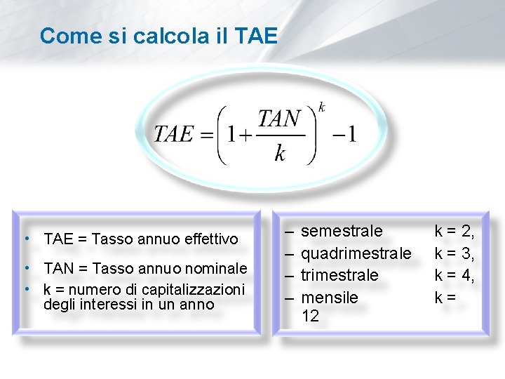 Come si calcola il TAE • TAE = Tasso annuo effettivo • TAN =