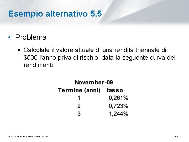 Esempio alternativo 5. 5 • Problema § Calcolate il valore attuale di una rendita