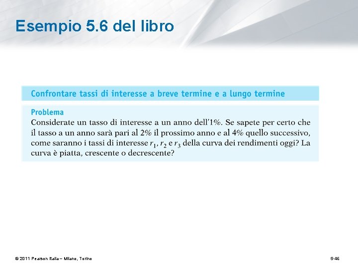 Esempio 5. 6 del libro © 2011 Pearson Italia – Milano, Torino 5 -46