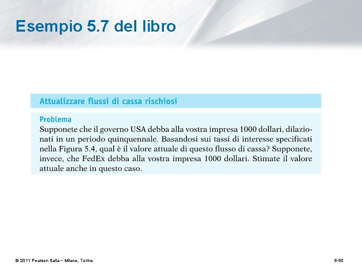 Esempio 5. 7 del libro © 2011 Pearson Italia – Milano, Torino 5 -50