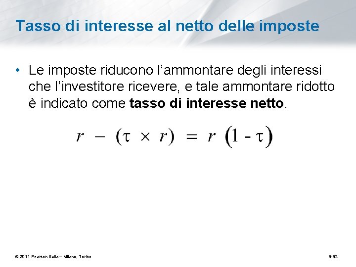 Tasso di interesse al netto delle imposte • Le imposte riducono l’ammontare degli interessi